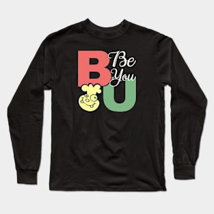 Be You - Motivational typography Design Long Sleeve T-Shirt